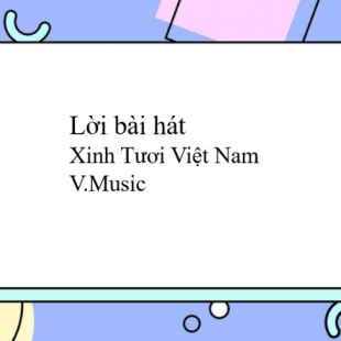 Lời Bài Hát Xinh Tươi Việt Nam - V.Music