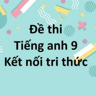 Bộ 10 đề thi học kì 1 Tiếng anh 9 Global Success Kết nối tri thức có đáp án năm 2024