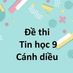 Đề cương ôn tập giữa kì 1 Tin học 9 Cánh diều năm 2024