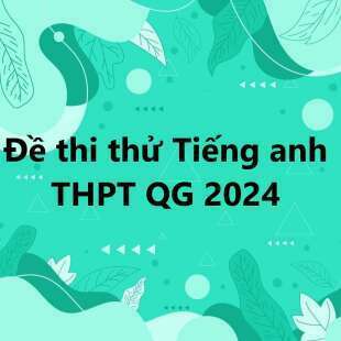 Đề thi thử Tiếng anh sở Bắc Ninh 2024 có đáp án