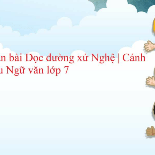 Soạn bài Dọc đường xứ Nghệ | Cánh diều Ngữ văn lớp 7