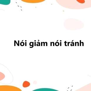 Nói giảm nói tránh là gì? Tác dụng của biện pháp nói giảm nói tránh