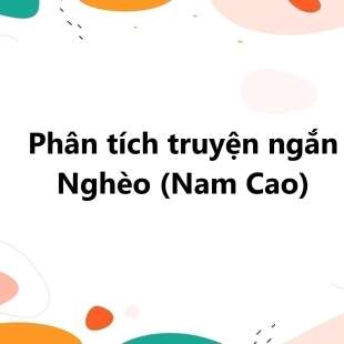 TOP 20 Phân tích truyện ngắn Nghèo (Nam Cao) 2025 SIÊU HAY