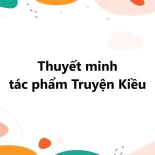 TOP 20 Thuyết minh tác phẩm Truyện Kiều 2025 SIÊU HAY