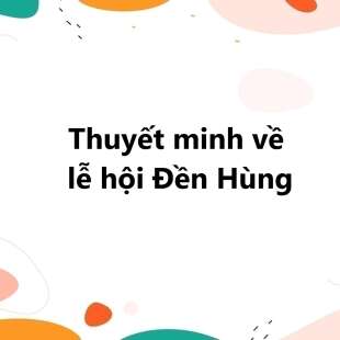 TOP 30 bài Thuyết minh về lễ hội Đền Hùng 2025 SIÊU HAY