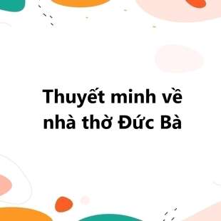 TOP 30 bài Thuyết minh về nhà thờ Đức Bà 2025 SIÊU HAY