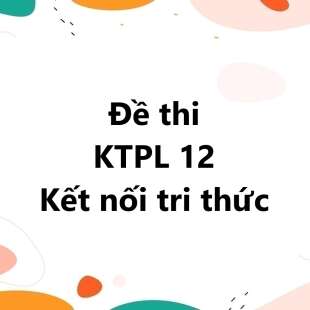 Bộ 10 đề thi học kì 1 KTPL 12 Kết nối tri thức có đáp án năm 2024