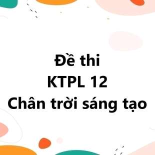 Bộ 10 đề thi học kì 1 KTPL 12 Chân trời sáng tạo có đáp án năm 2025