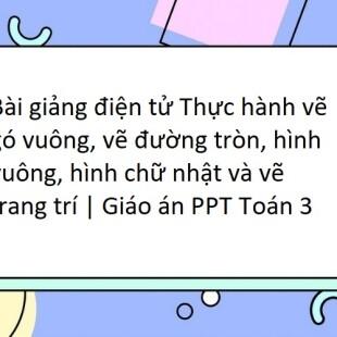 Bài giảng điện tử Thực hành vẽ gó vuông, vẽ đường tròn, hình vuông ...