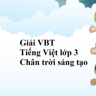 Vở bài tập Tiếng Việt lớp 3 Tập 1 trang 9, 10, 11, 12 Bài 3: Em vui đến trường | Chân trời sáng tạo