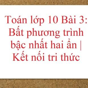 Giải Sgk Toán 10 Bài 3 (Kết Nối Tri Thức): Bất Phương Trình Bậc Nhất Hai Ẩn