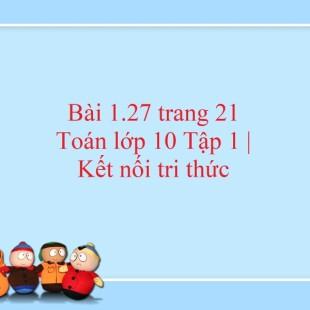 Bài 1.27 trang 21 Toán 10 tập 1 | Kết nối tri thức Giải Toán lớp 10