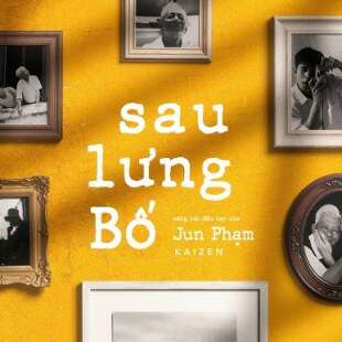 Lời bài hát Sau lưng bố - Jun Phạm |  Sau lưng bố Lyrics