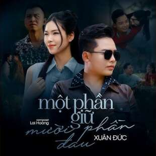 Lời bài hát Một Phần Giữ Mười Phần Đau - Xuân Đức | Một Phần Giữ Mười Phần Đau Lyrics