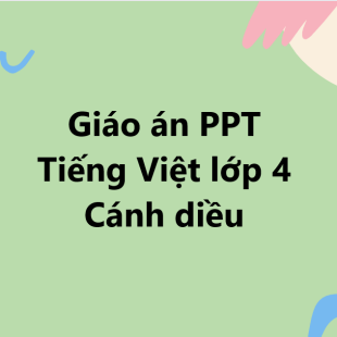 Giáo án PowerPoint Tiếng Việt lớp 4 Cánh diều Bài 5: Ôn tập giữa học kì 1