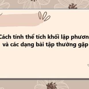 Cách tính thể tích khối lập phương và các dạng bài tập thường gặp