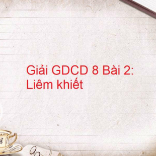 Giải GDCD 8 Bài 2: Liêm khiết