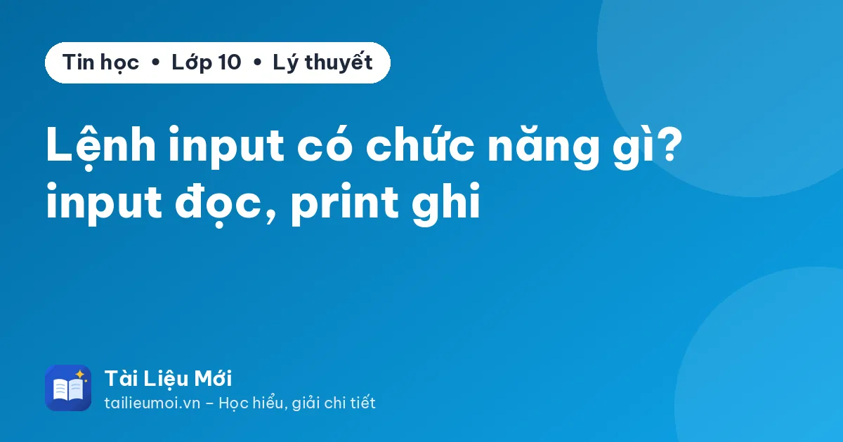 Lệnh input có chức năng gì? input đọc, print ghi