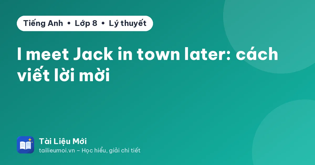 I meet Jack in town later: cách viết lời mời