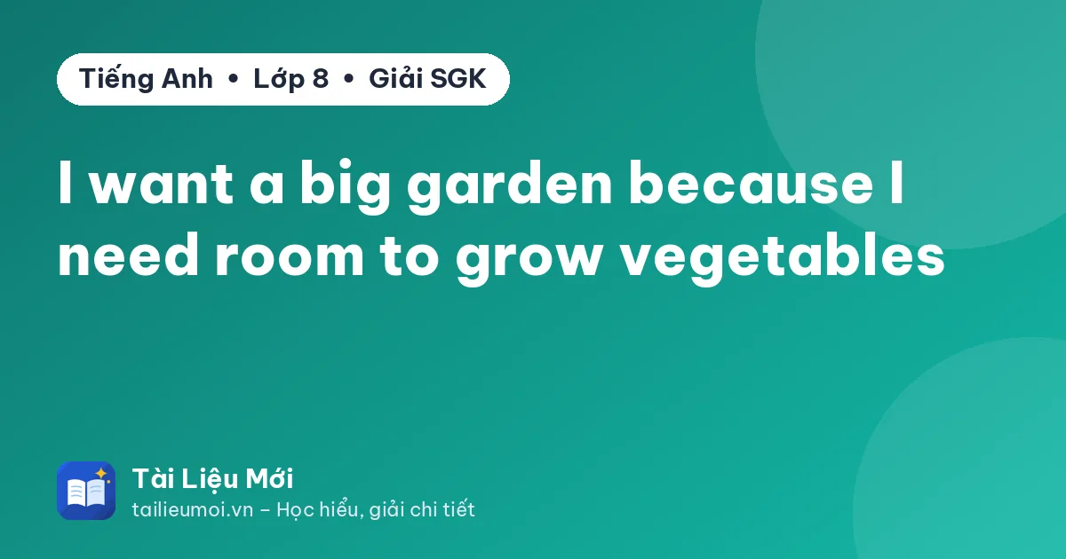 I want a big garden because I need room to grow vegetables