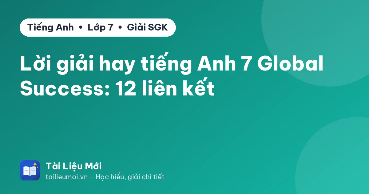 Lời giải hay tiếng Anh 7 Global Success: 12 liên kết