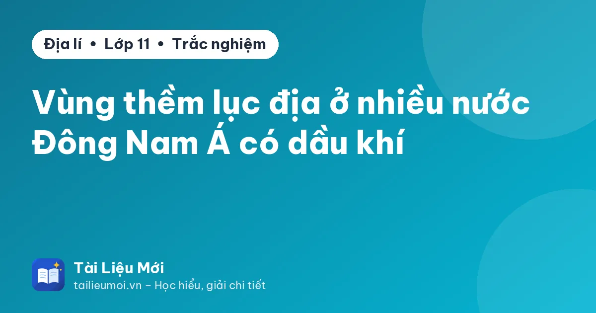 Vùng thềm lục địa ở nhiều nước Đông Nam Á có dầu khí