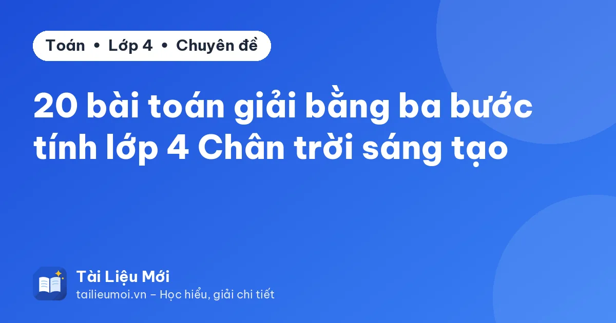 20 bài toán giải bằng ba bước tính lớp 4 Chân trời sáng tạo