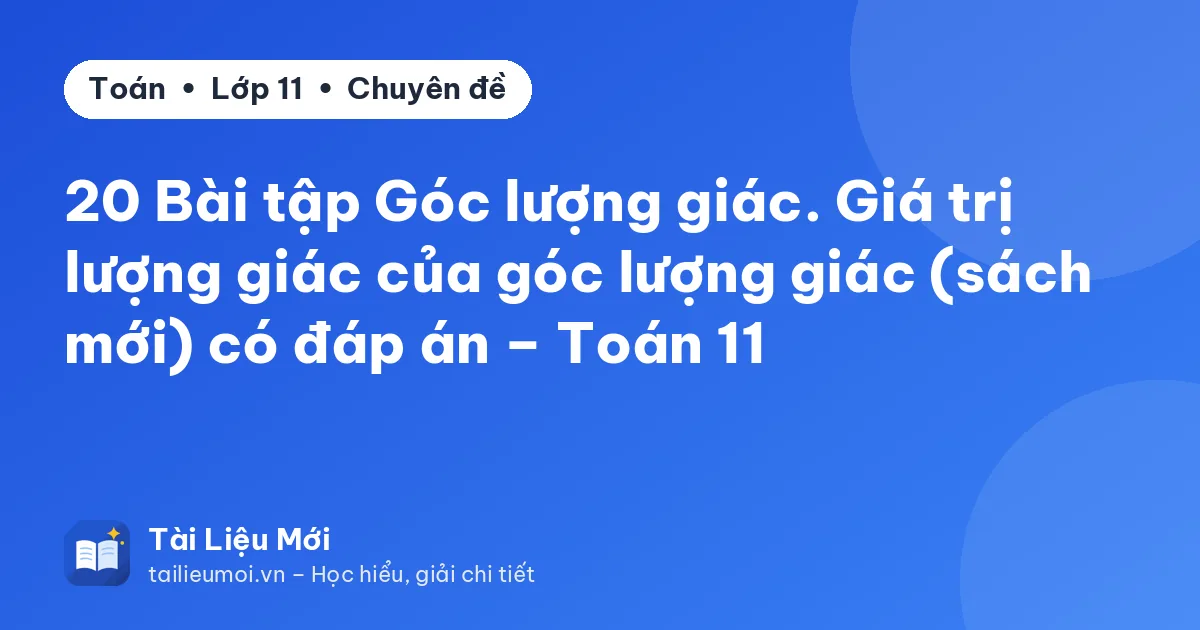 20 Bài tập Góc lượng giác. Giá trị lượng giác của góc lượng giác (sách mới) có đáp án – Toán 11
