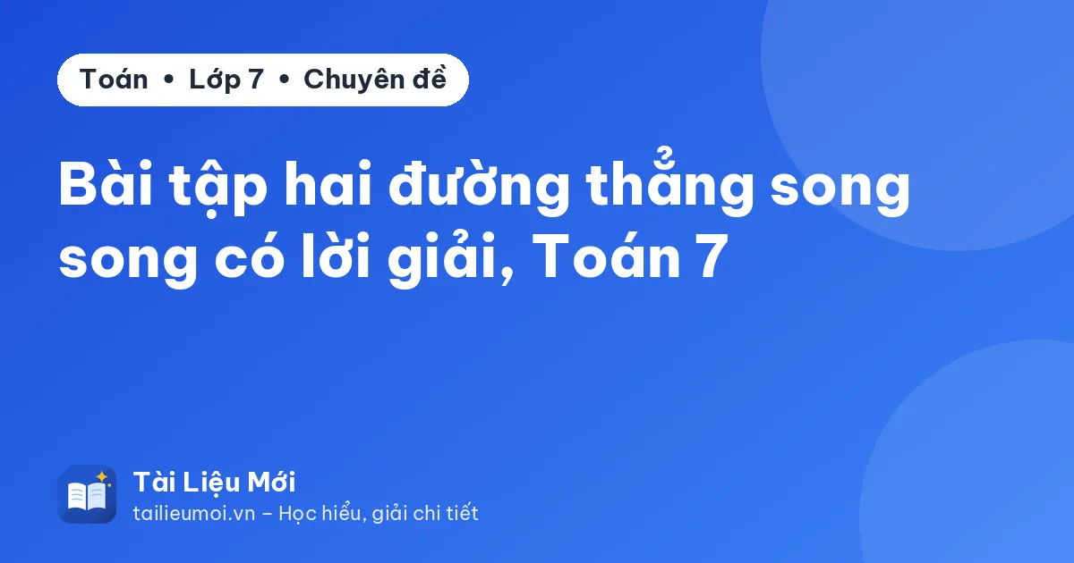 Bài tập hai đường thẳng song song có lời giải, Toán 7
