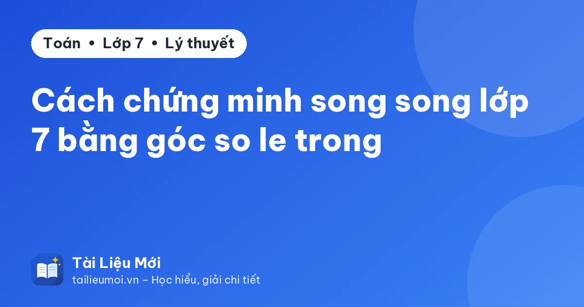 Cách chứng minh song song lớp 7 bằng góc so le trong