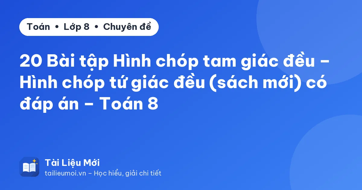 20 Bài tập Hình chóp tam giác đều – Hình chóp tứ giác đều (sách mới) có đáp án – Toán 8