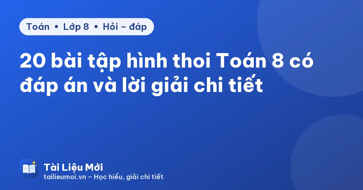 20 bài tập hình thoi Toán 8 có đáp án và lời giải chi tiết