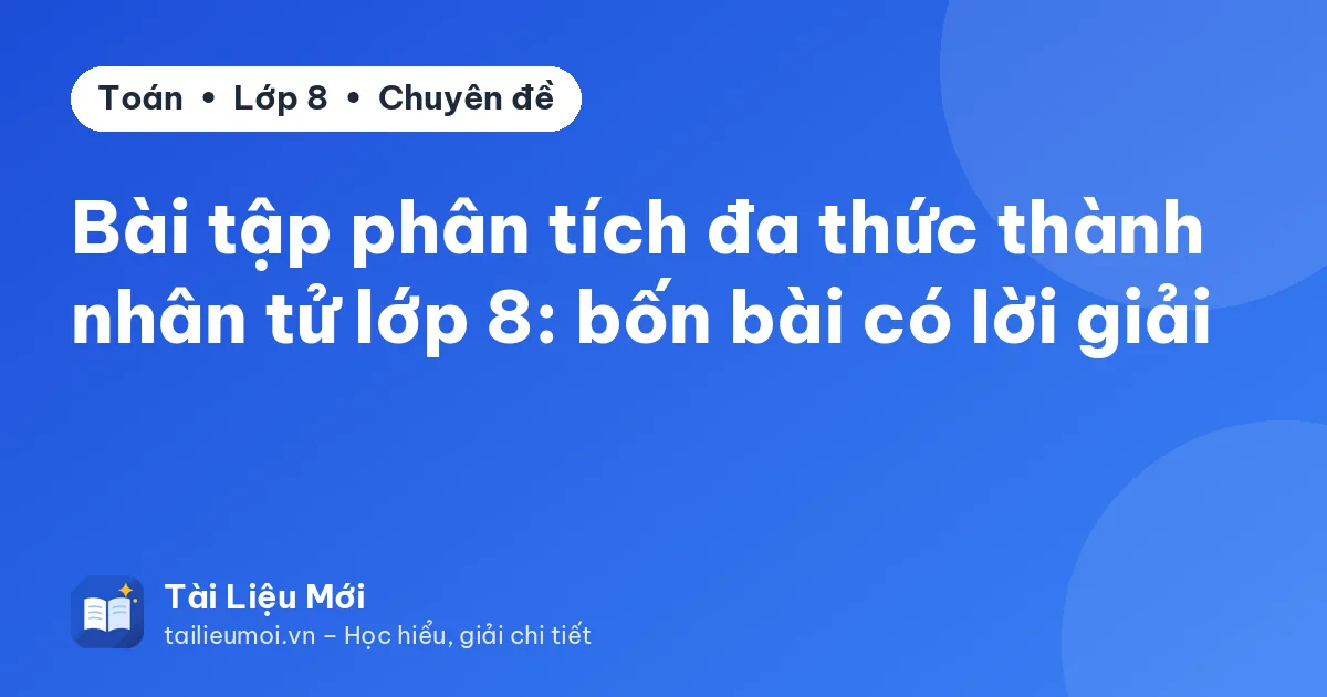 Bài tập phân tích đa thức thành nhân tử lớp 8: bốn bài có lời giải