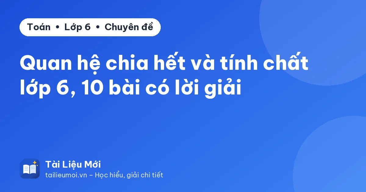Quan hệ chia hết và tính chất lớp 6, 10 bài có lời giải