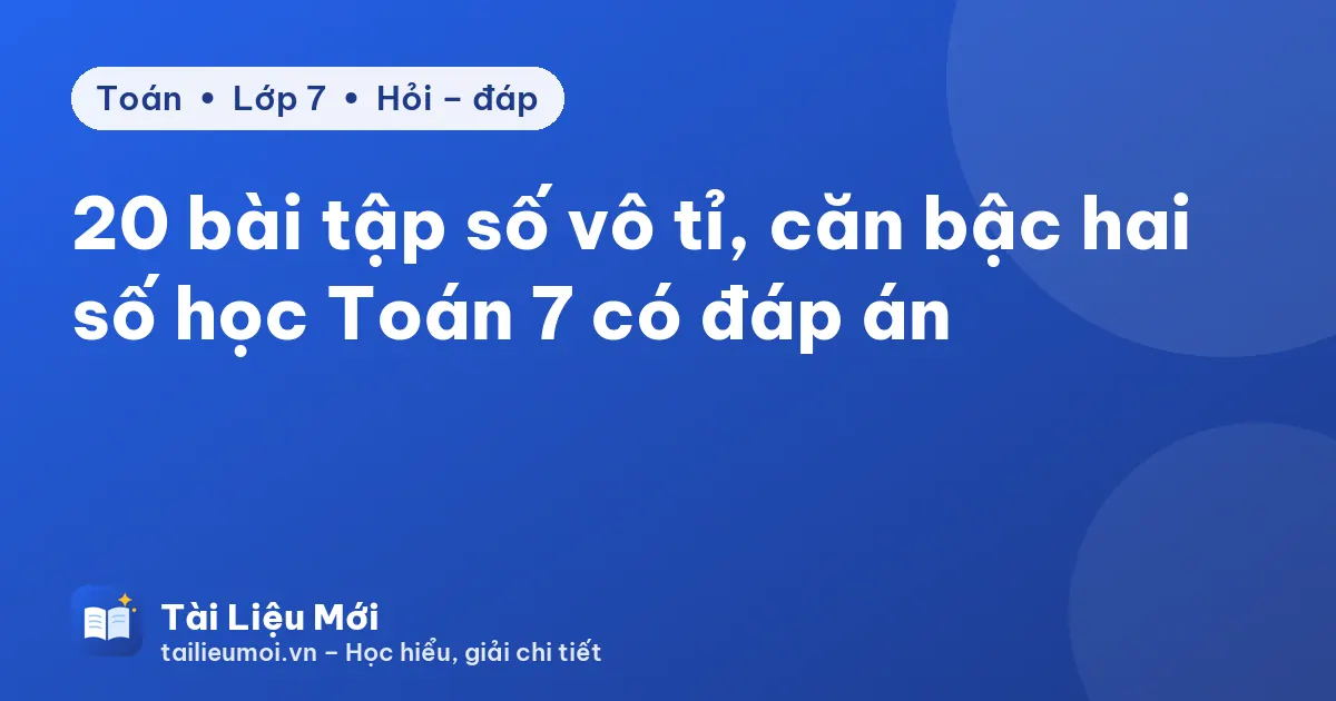 20 bài tập số vô tỉ, căn bậc hai số học Toán 7 có đáp án