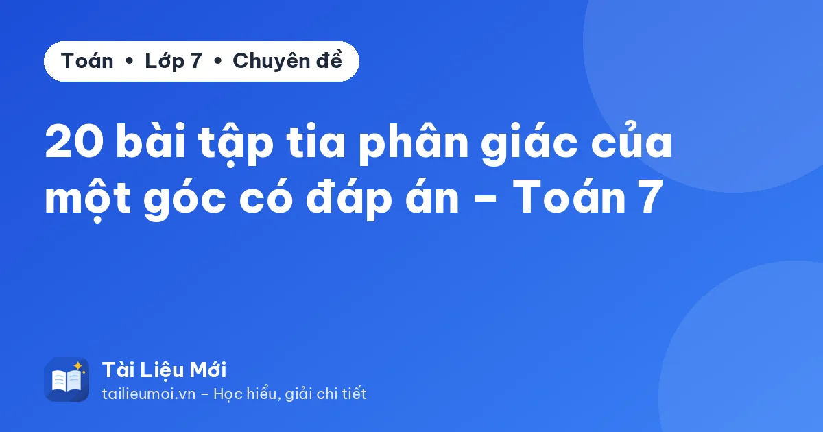 20 bài tập tia phân giác của một góc có đáp án – Toán 7