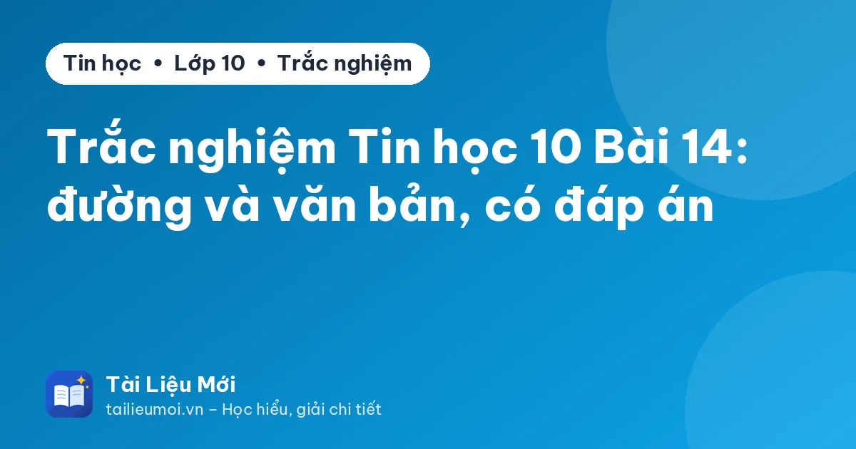 Trắc nghiệm Tin học 10 Bài 14: đường và văn bản, có đáp án