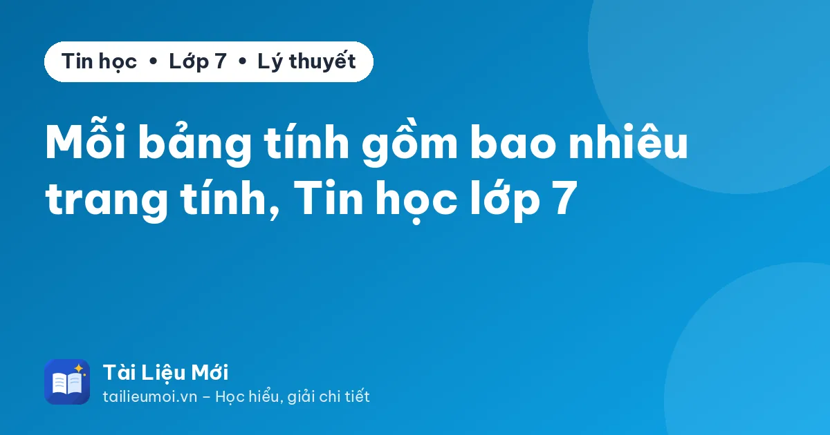 Mỗi bảng tính gồm bao nhiêu trang tính, Tin học lớp 7