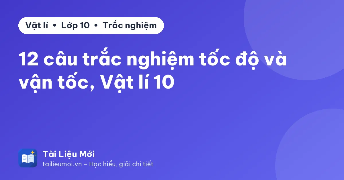 12 câu trắc nghiệm tốc độ và vận tốc, Vật lí 10