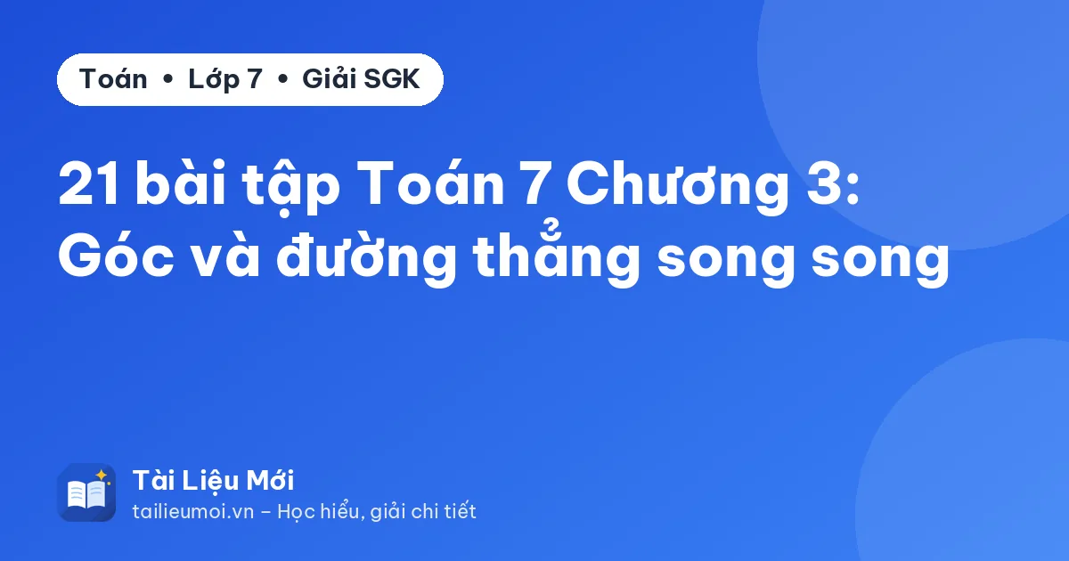 21 bài tập Toán 7 Chương 3: Góc và đường thẳng song song