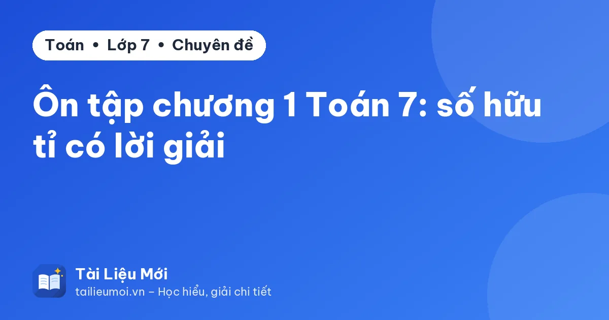 Ôn tập chương 1 Toán 7: số hữu tỉ có lời giải