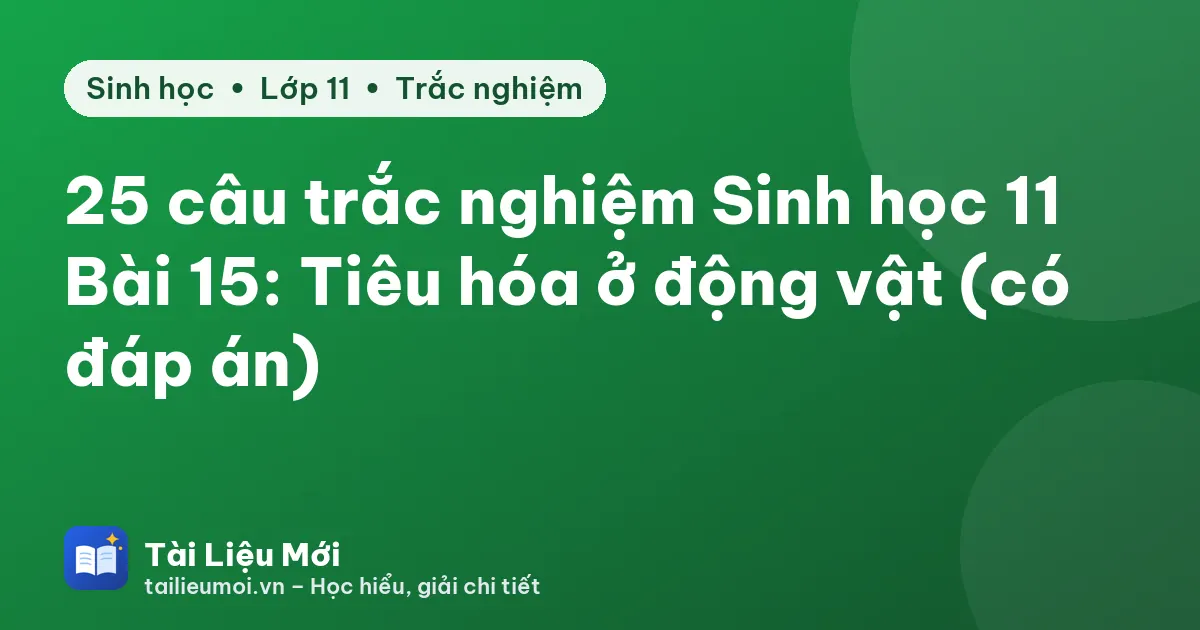 25 câu trắc nghiệm Sinh học 11 Bài 15: Tiêu hóa ở động vật (có đáp án)