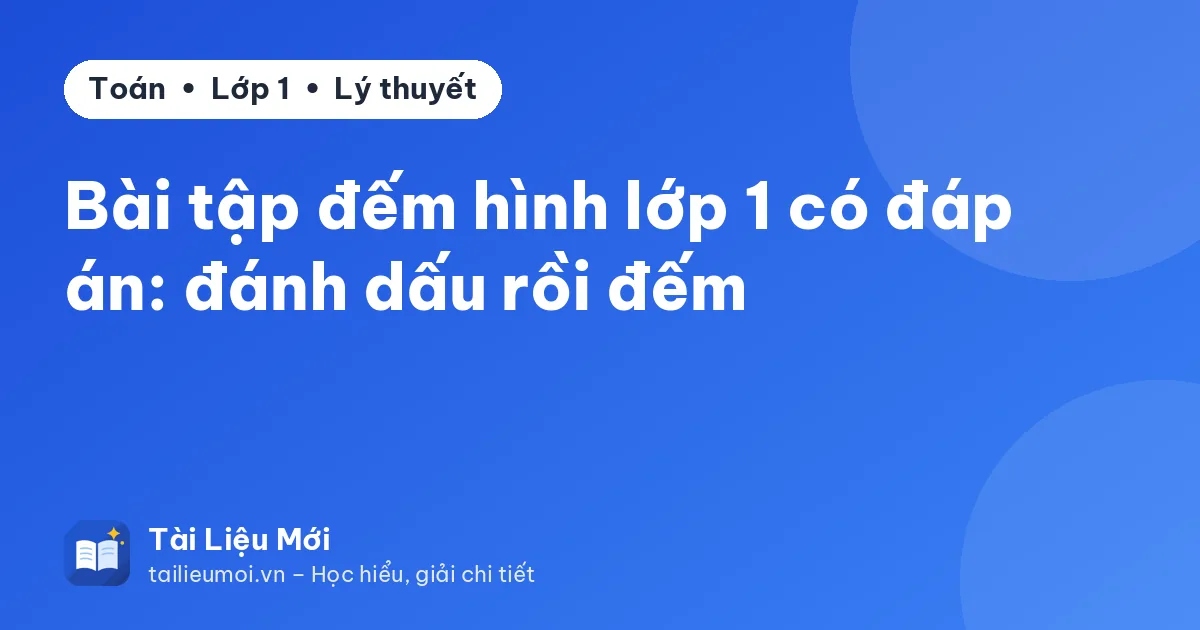Bài tập đếm hình lớp 1 có đáp án: đánh dấu rồi đếm