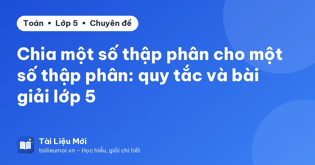 Chia một số thập phân cho một số thập phân: quy tắc và bài giải lớp 5