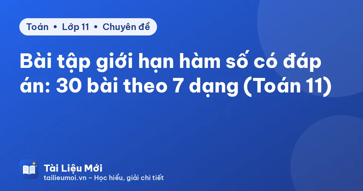 Bài tập giới hạn hàm số có đáp án: 30 bài theo 7 dạng (Toán 11)