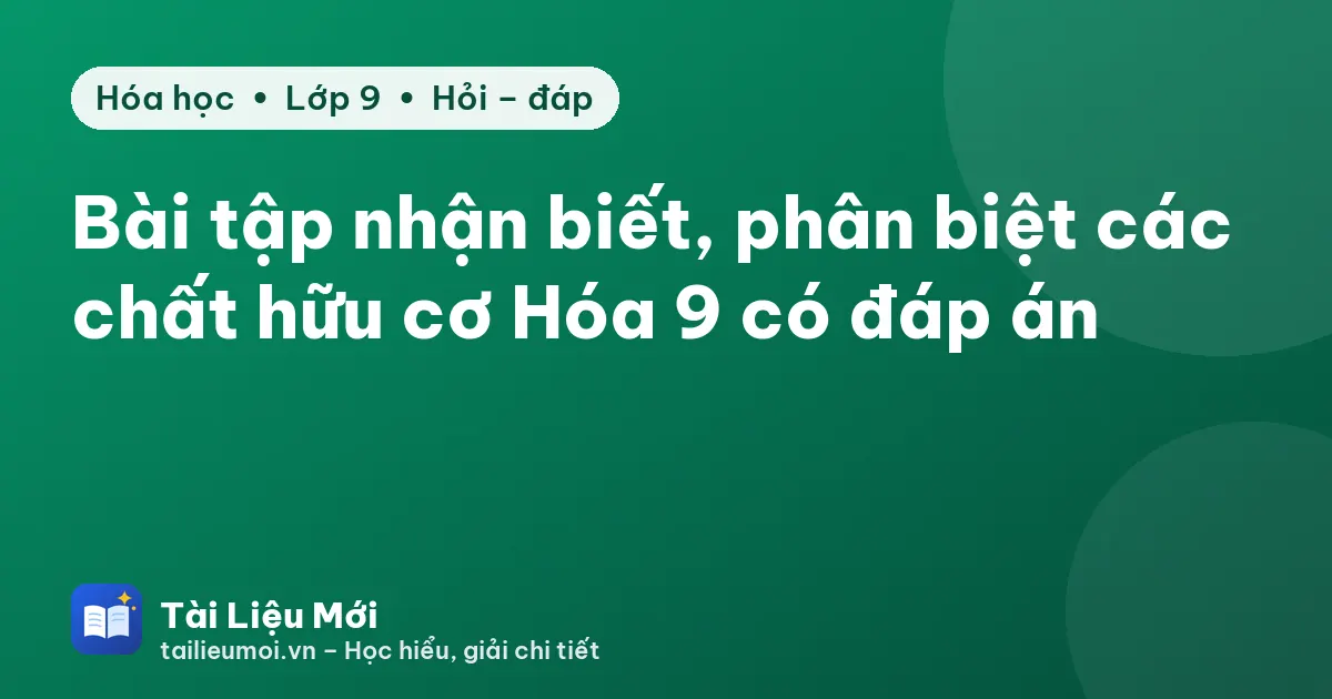 Bài tập nhận biết, phân biệt các chất hữu cơ Hóa 9 có đáp án