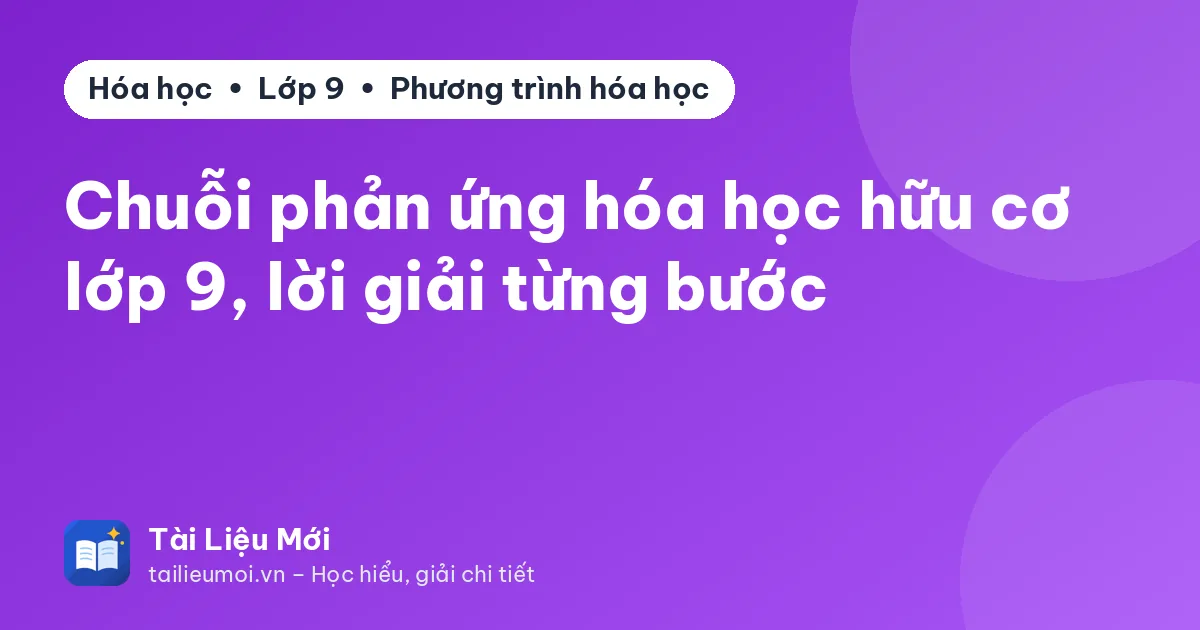 Chuỗi phản ứng hóa học hữu cơ lớp 9, lời giải từng bước