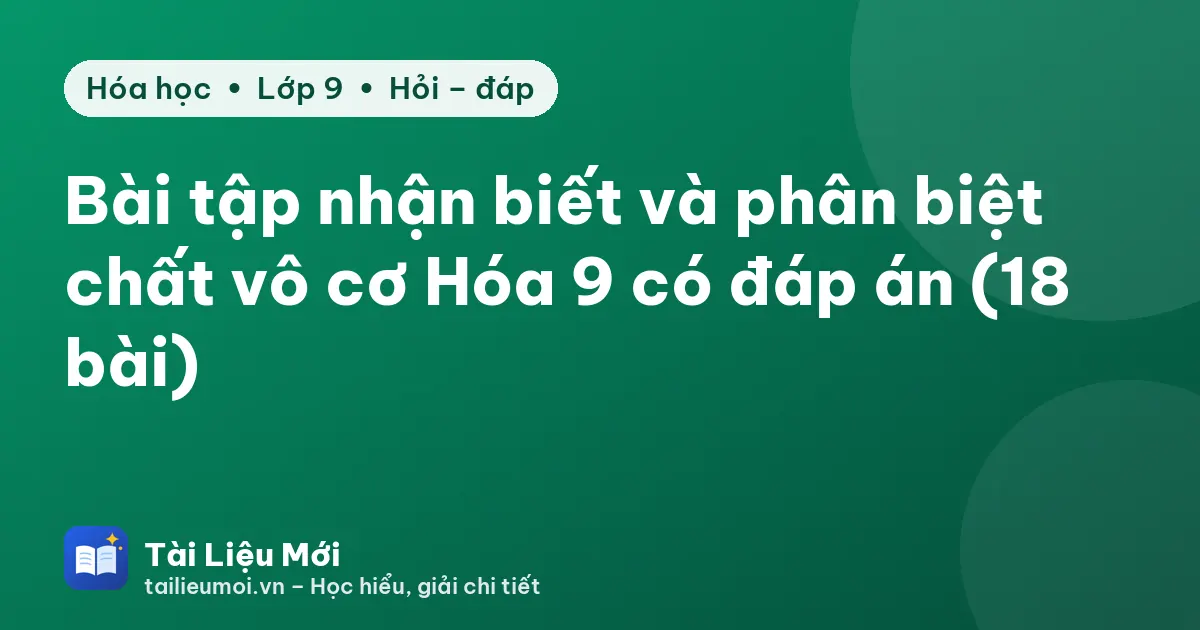 Bài tập nhận biết và phân biệt chất vô cơ Hóa 9 có đáp án (18 bài)