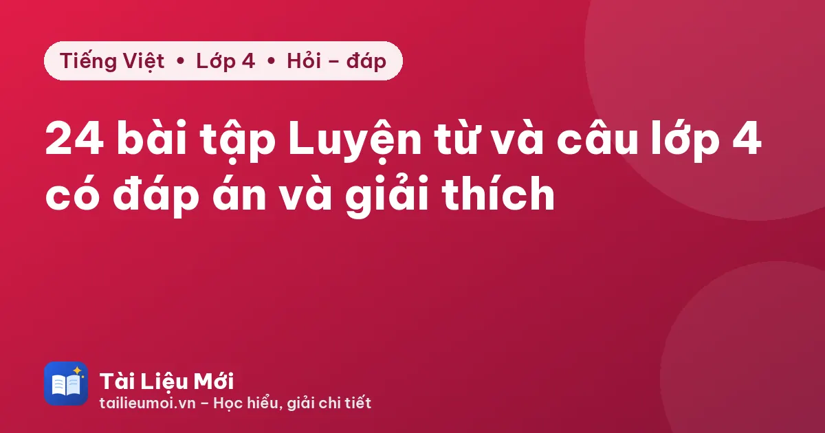 24 bài tập Luyện từ và câu lớp 4 có đáp án và giải thích