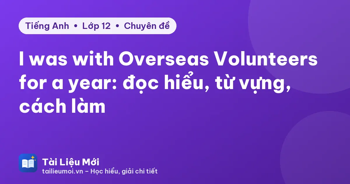 I was with Overseas Volunteers for a year: đọc hiểu, từ vựng, cách làm